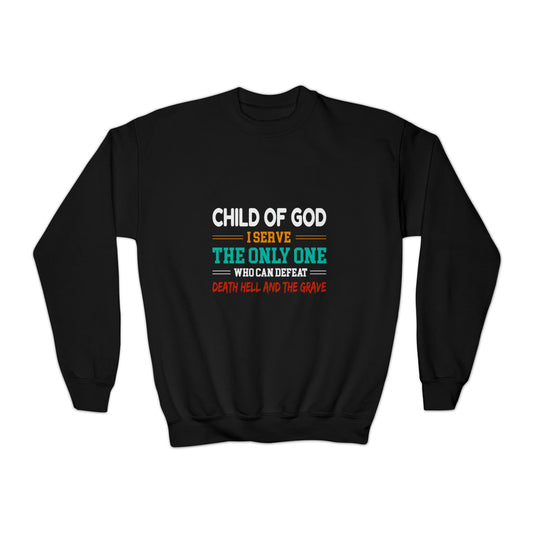 Child Of God I Serve The Only One Who Can Defeat Death Hell And The Grave Youth Christian Sweatshirt Printify