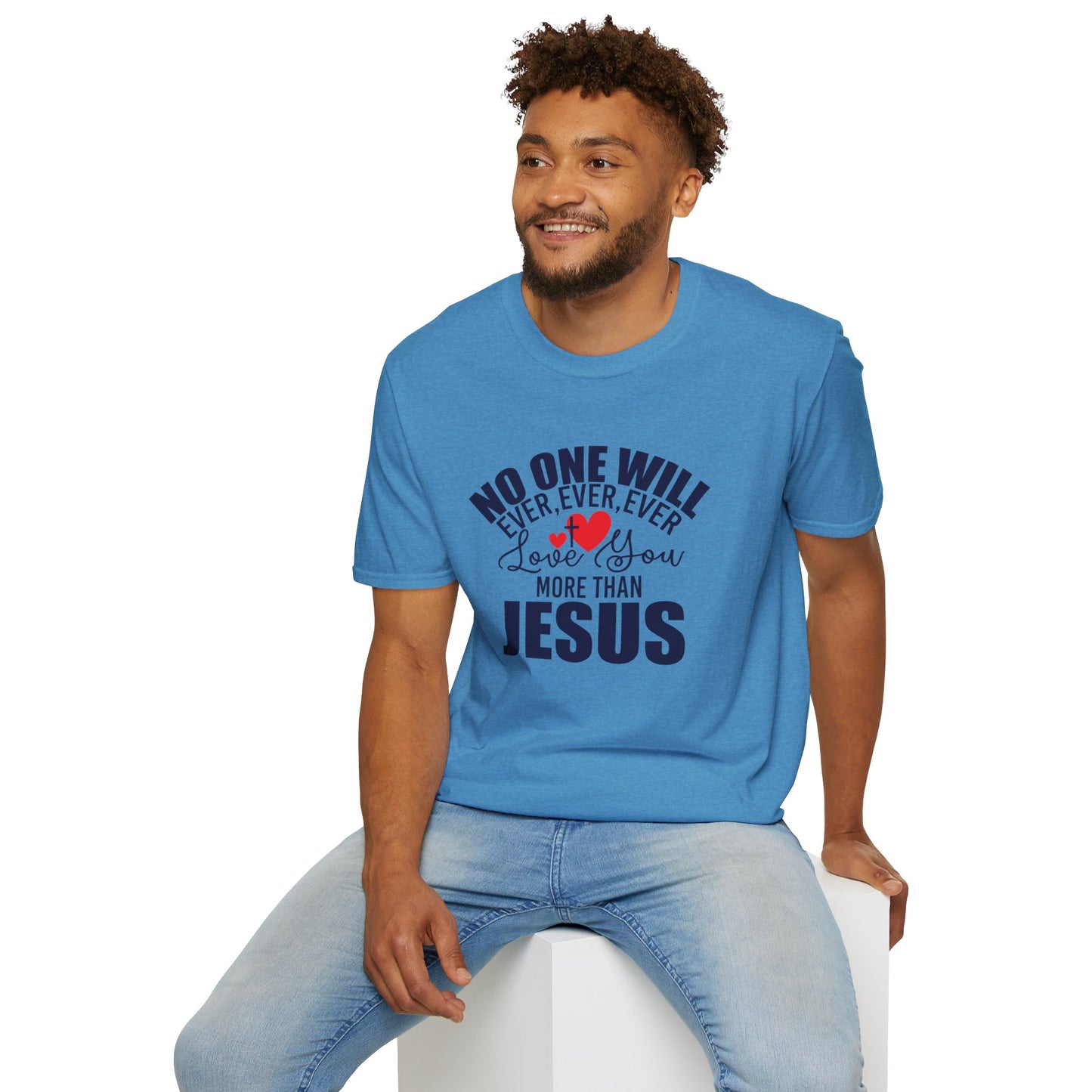 No One Will Ever Ever Ever Love You Like Jesus Christian Unisex T-shirt