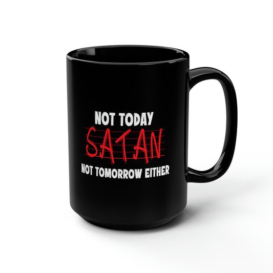 Not Today Satan Not Tomorrow Either Christian Black Ceramic Mug, 15oz (double sided print) Printify