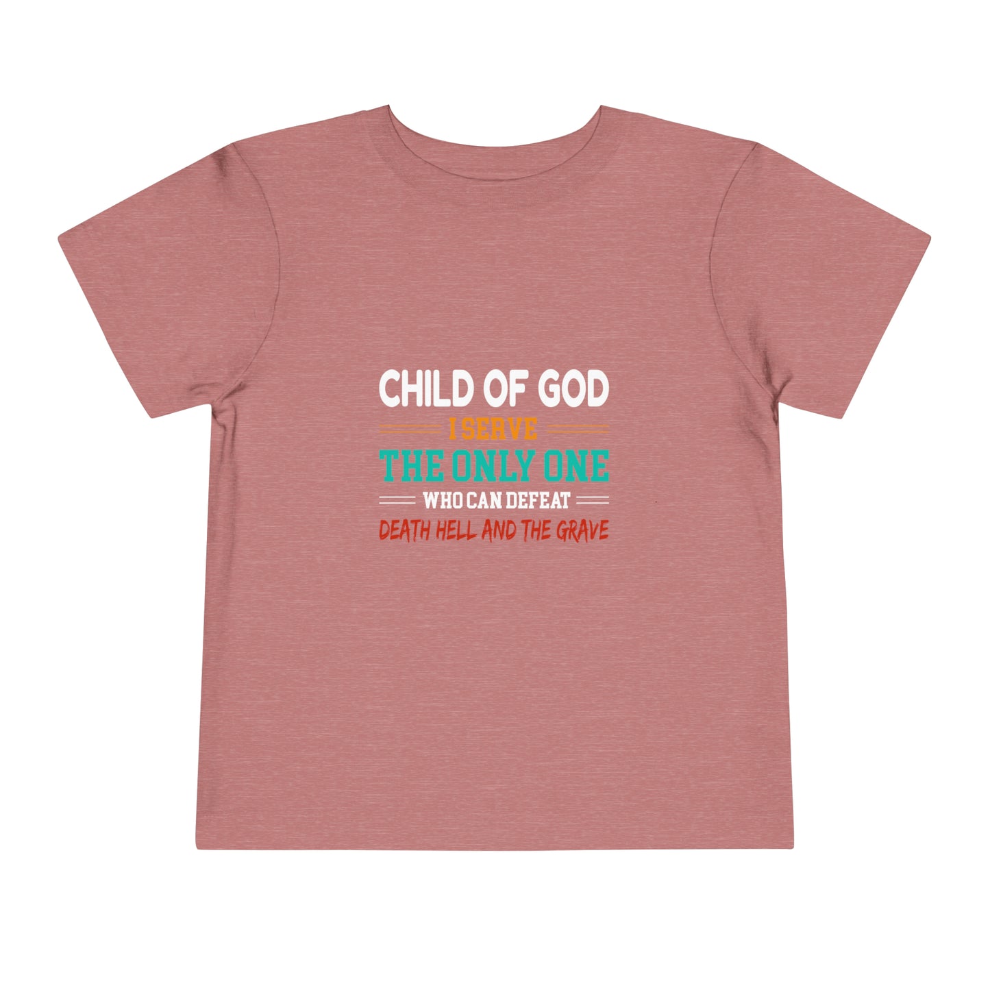 Child Of God I Serve The Only One Who Can Defeat Death Hell And The Grave Christian Toddler T-Shirt Printify