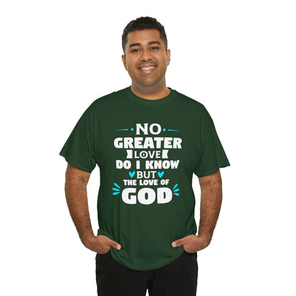 No Greater Love Do I Know But The Love Of God Unisex Heavy Cotton Tee