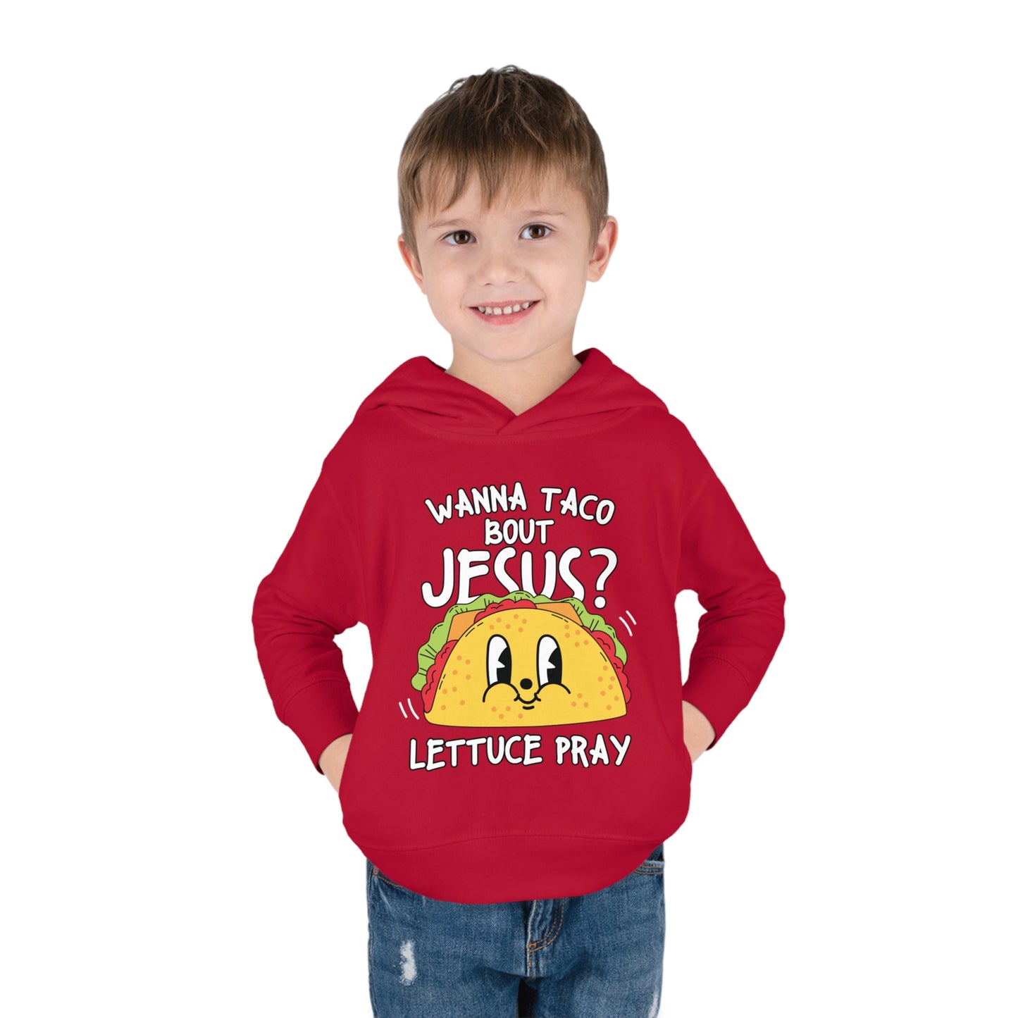 Wanna Taco Bout Jesus Lettuce Pray Funny  Christian Toddler Pullover Fleece Hooded Sweatshirt
