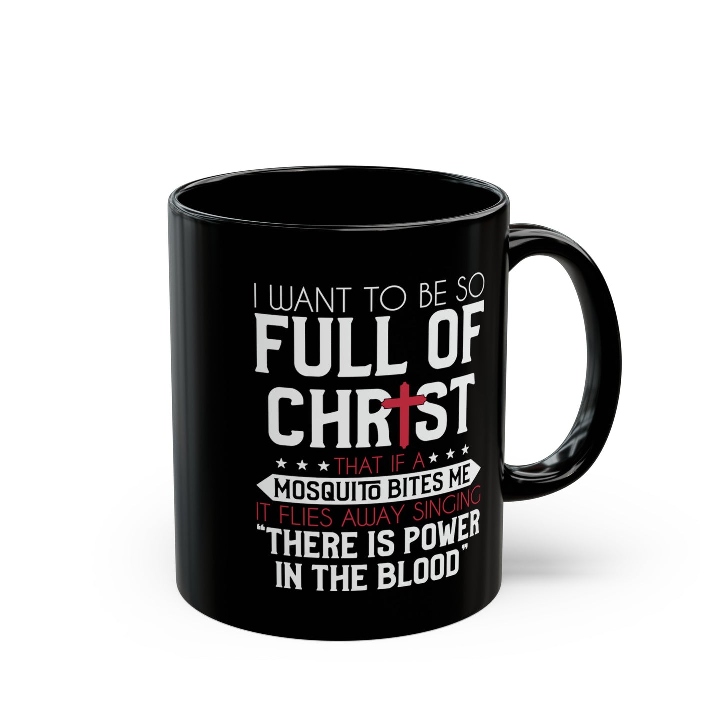 I Want To Be So Full Of Christ That If  A Mosquito Bites Me...Funny Black Ceramic Mug 11oz (double sided print)