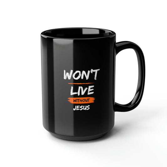 Won't Live Without Jesus Christian Black Ceramic Mug, 15oz (double sided print) Printify