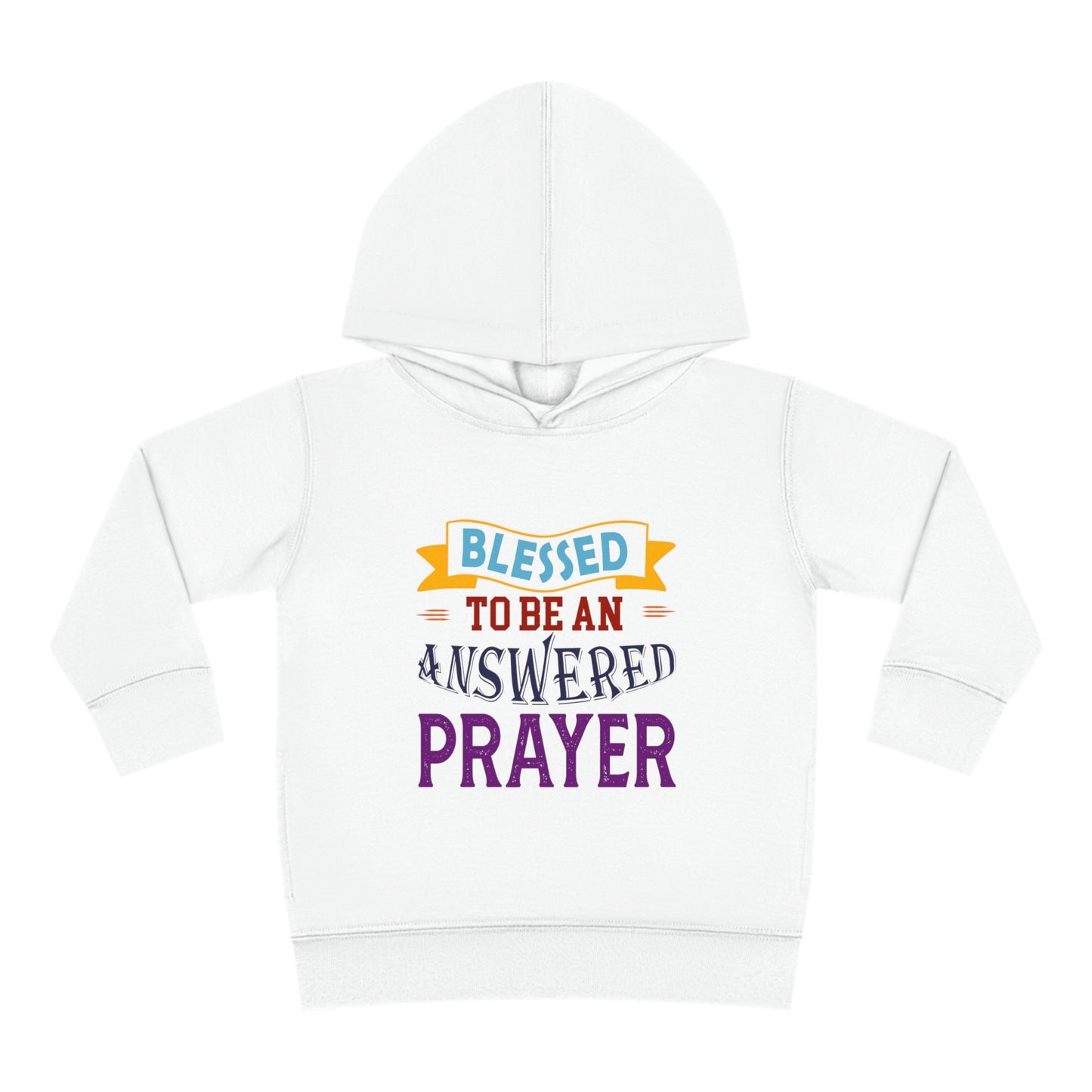 Blessed To Be An Answered Prayer Toddler Pullover Fleece Hoodie Printify