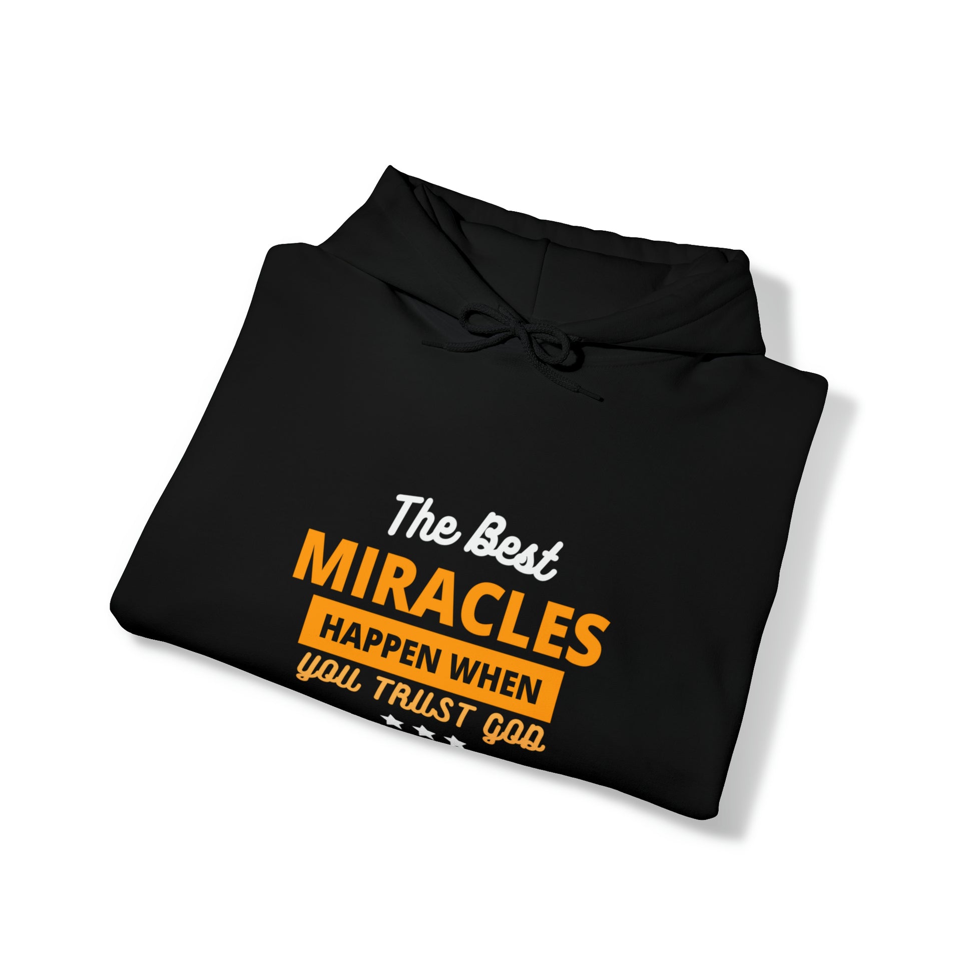 The Best Miracles Happen When You Trust God Unisex Hooded Sweatshirt Printify