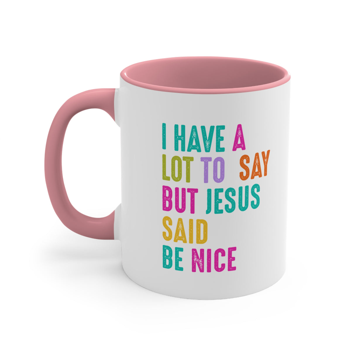 Christian Mug — "I Have a Lot to Say But Jesus Said Be Nice" Colorful Accent Coffee Cup