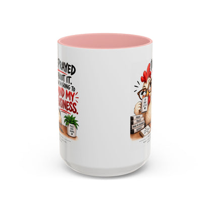 I've Prayed About It, Now I'm Going to Mind My Business Chicken Mug
