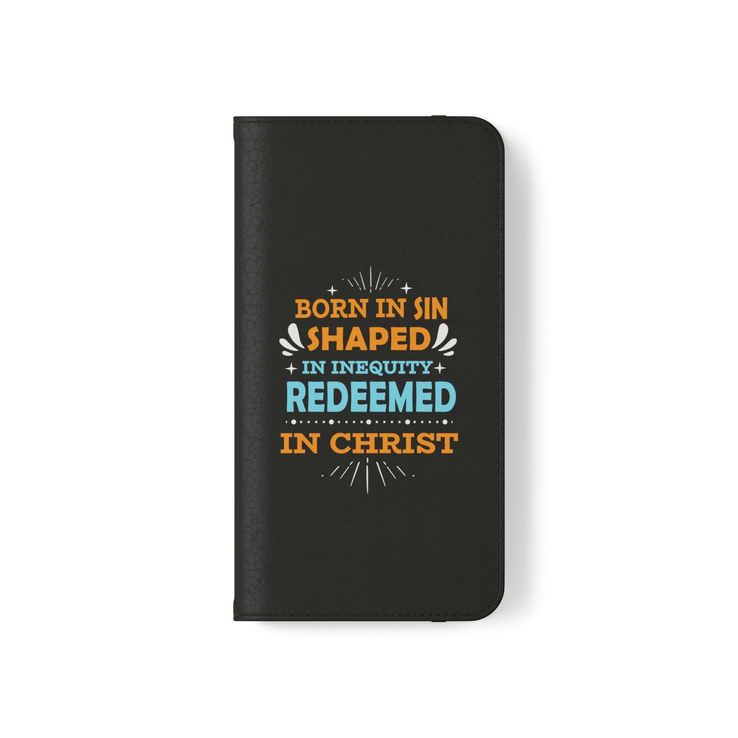 Born In Sin Shaped In Inequity Redeemed In Christ Phone Flip Cases