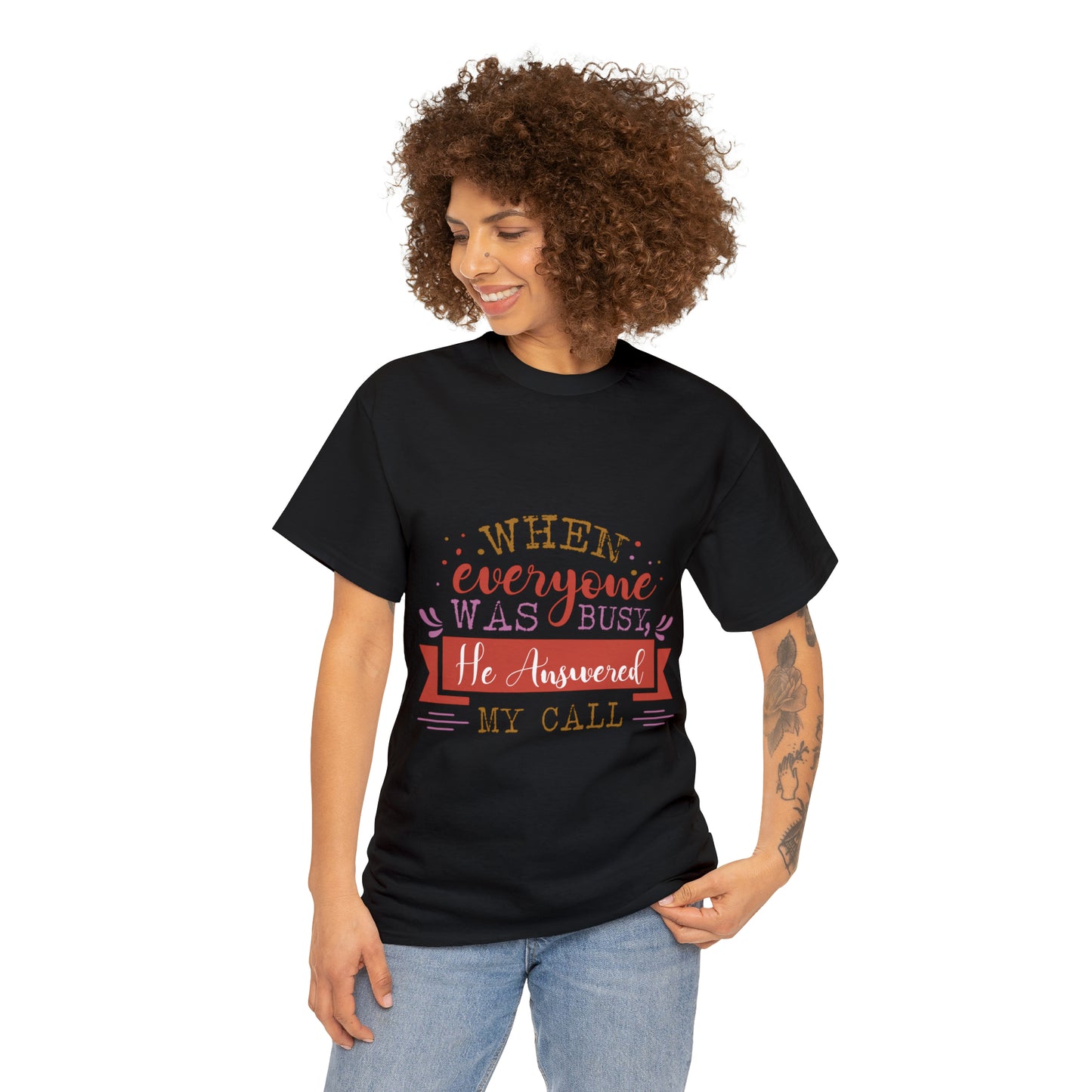 When Everyone Was Busy He Answered My Call Unisex Heavy Cotton Tee