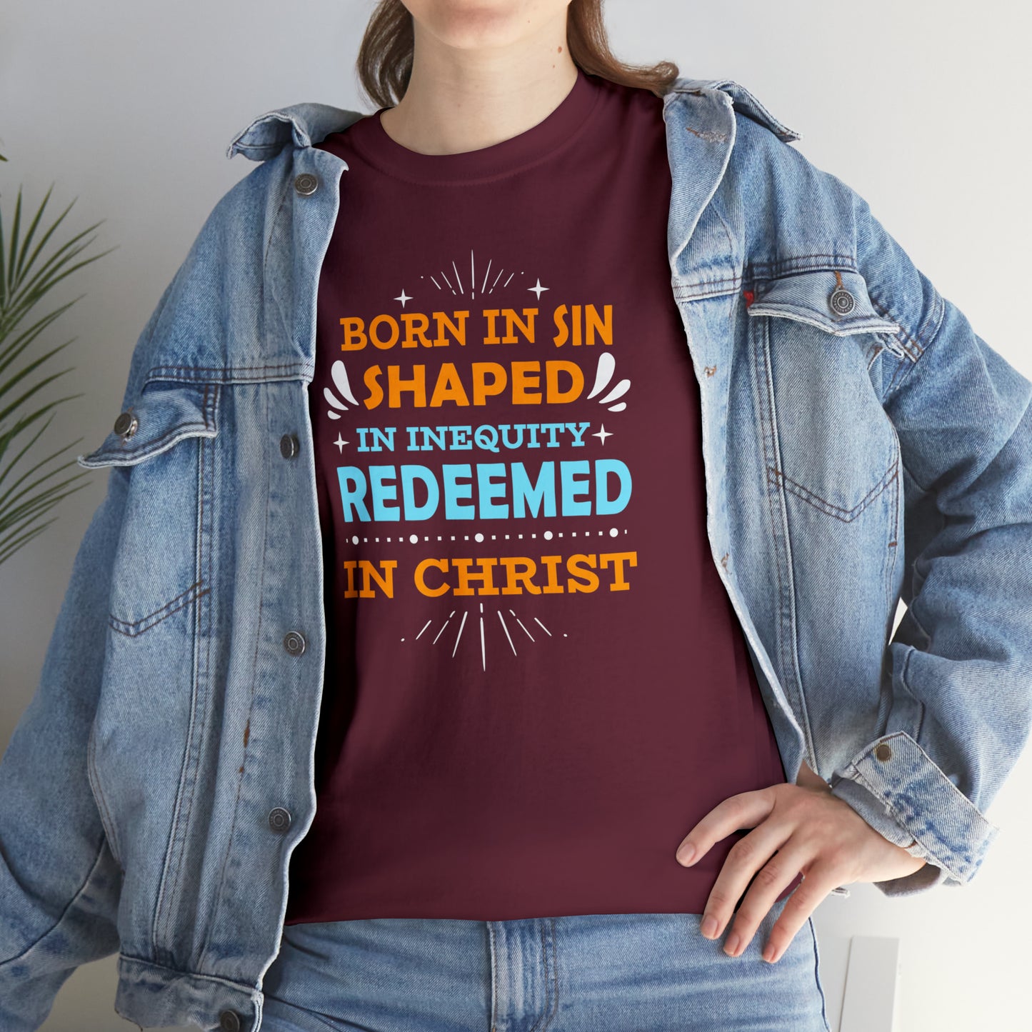 Born In Sin Shaped In Inequity Redeemed In Christ  Unisex Heavy Cotton Tee