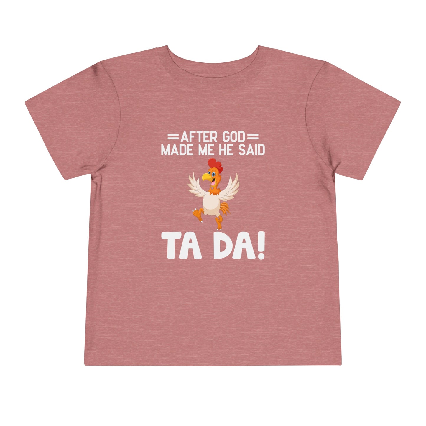 After God Made Me He Said Ta-da Christian Toddler T-Shirt