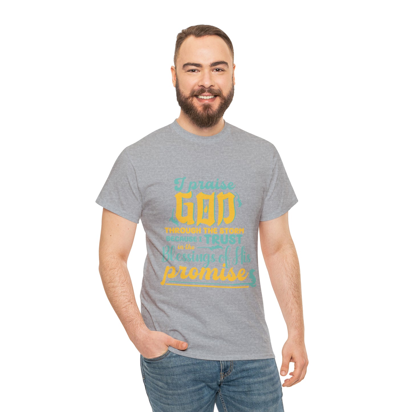 I Praise God Through The Storm Because I Trust In The Blessings Of His Promise Unisex Heavy Cotton Tee