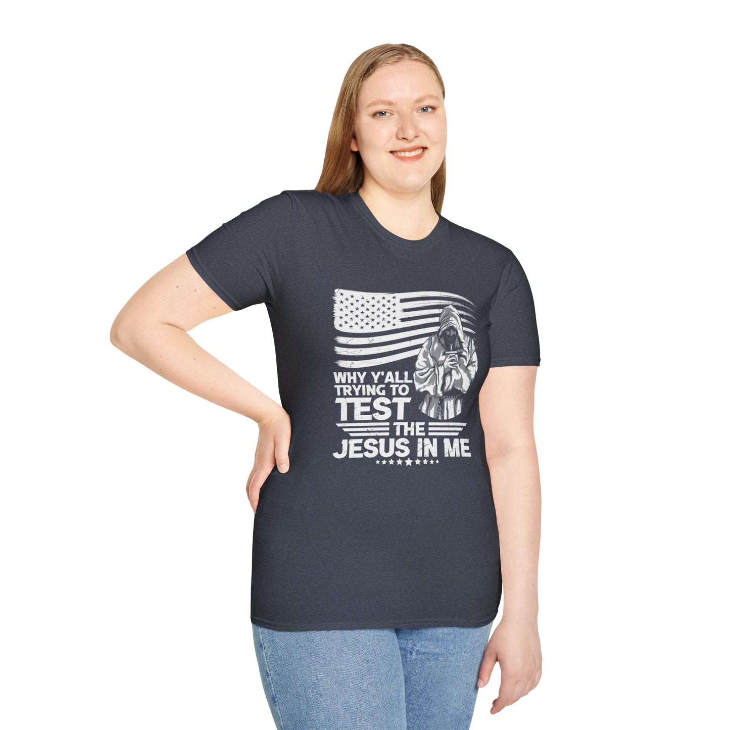 Why Y'all Trying To Test The Jesus In Me American Patriotic Christian Unisex T-shirt