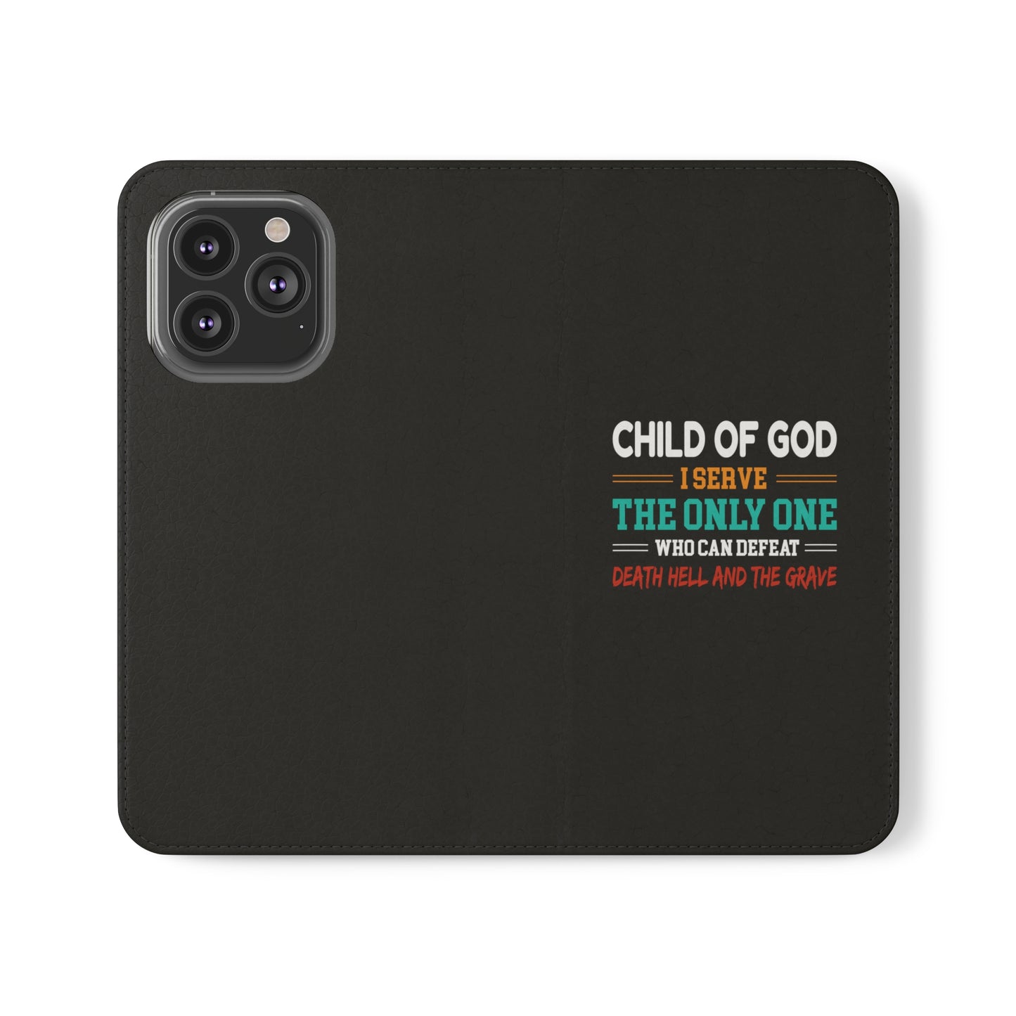 Child Of God I Serve The Only One Who Can Defeat Death Hell And The Grave Christian Phone Flip Cases Printify