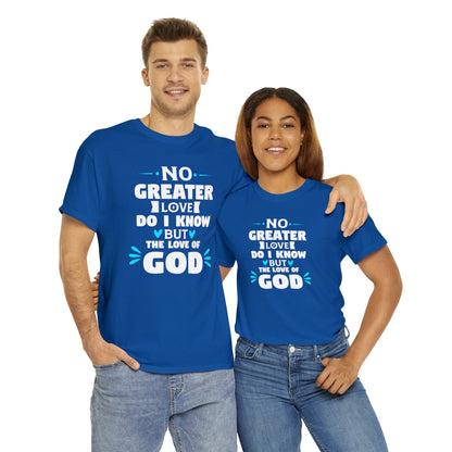 No Greater Love Do I Know But The Love Of God Unisex Heavy Cotton Tee