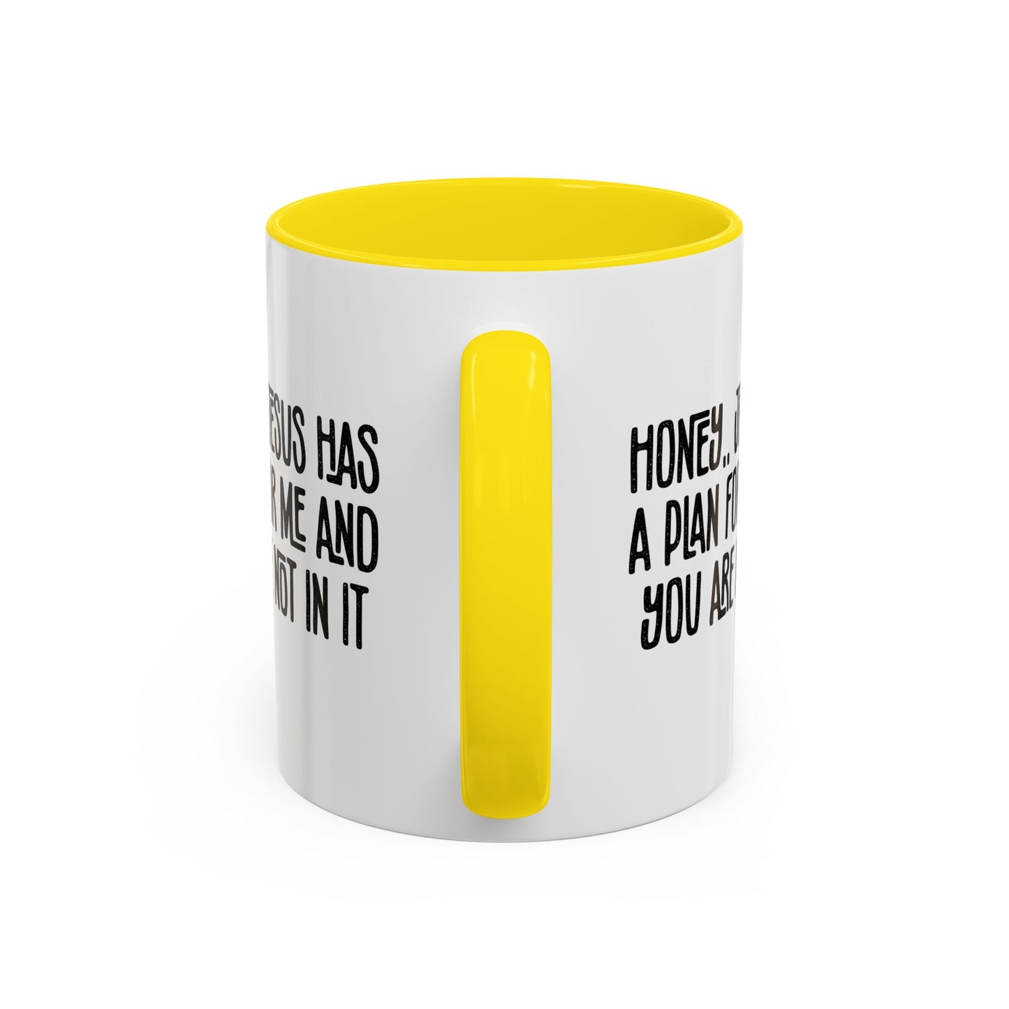 Funny Accent Coffee Mug - "Honey, He Has a Plan for Me and You Are Not in It"