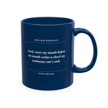 Prayer Request Ceramic Mug — "Lord, cover my mouth before my enemy writes a check my testimony can't cash"