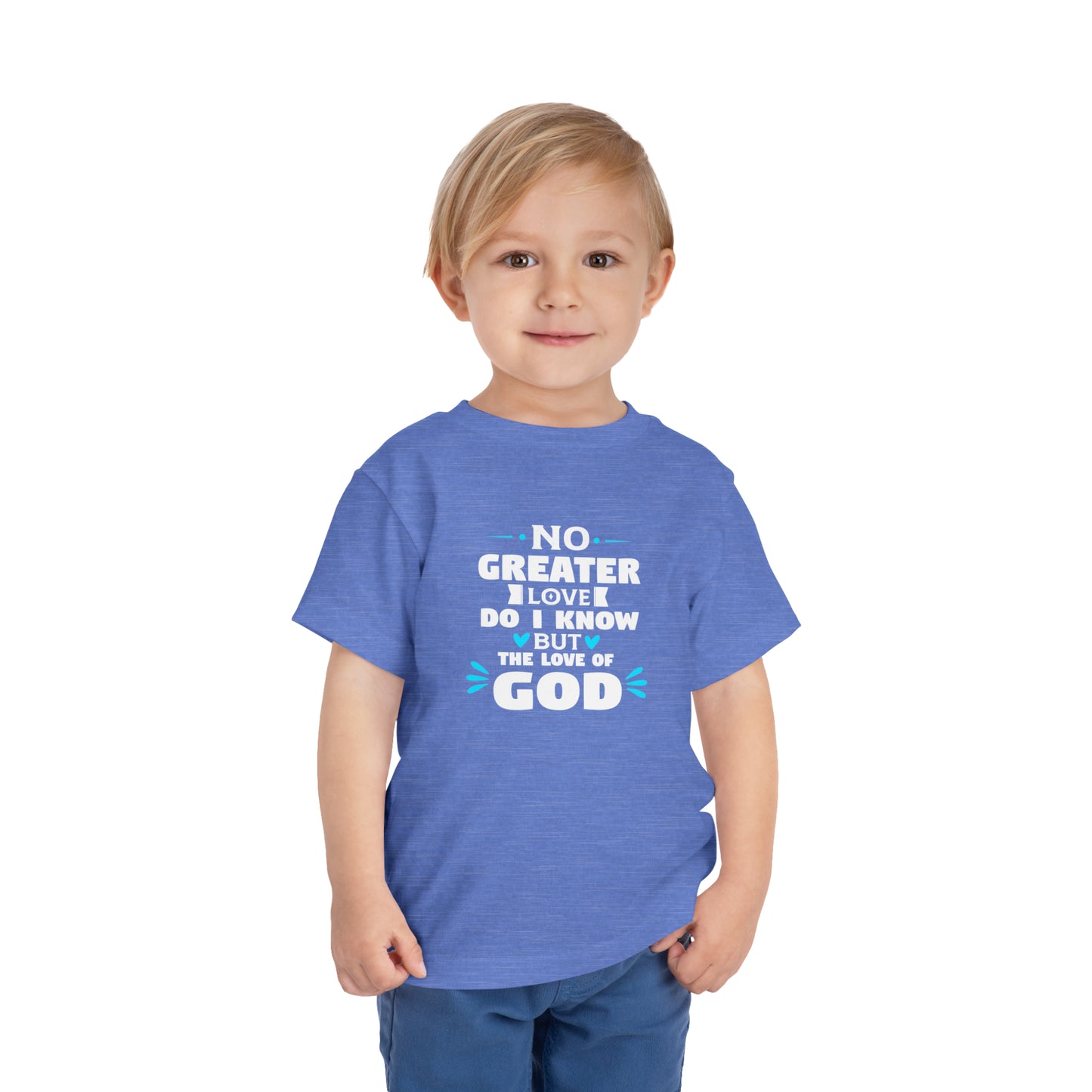 No Greater Love Do I Know But The Love Of God Toddler Christian T-Shirt Printify