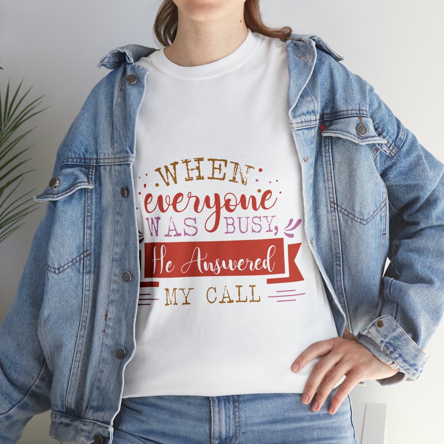 When Everyone Was Busy He Answered My Call Unisex Heavy Cotton Tee