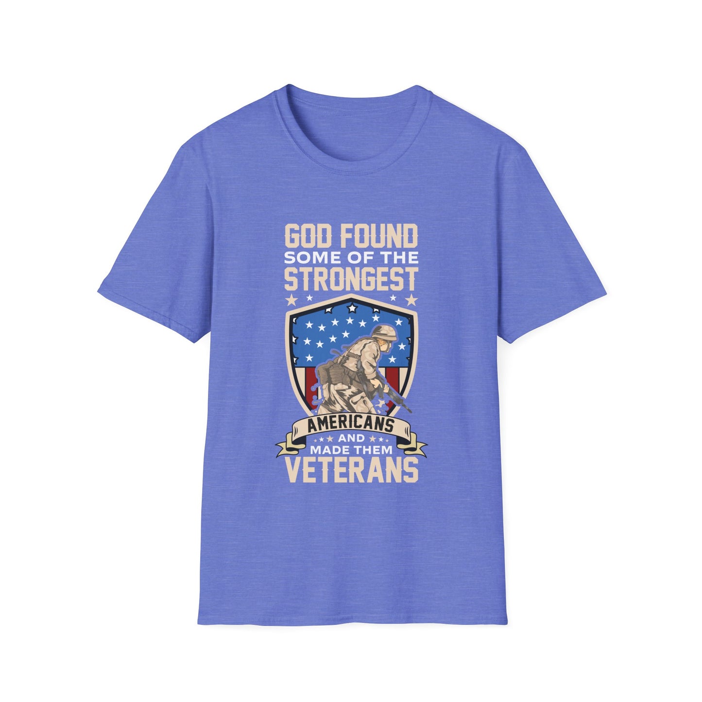 God Found Some Of The Strongest Americans And Made Them Veterans American Patriotic Christian Unisex T-shirt