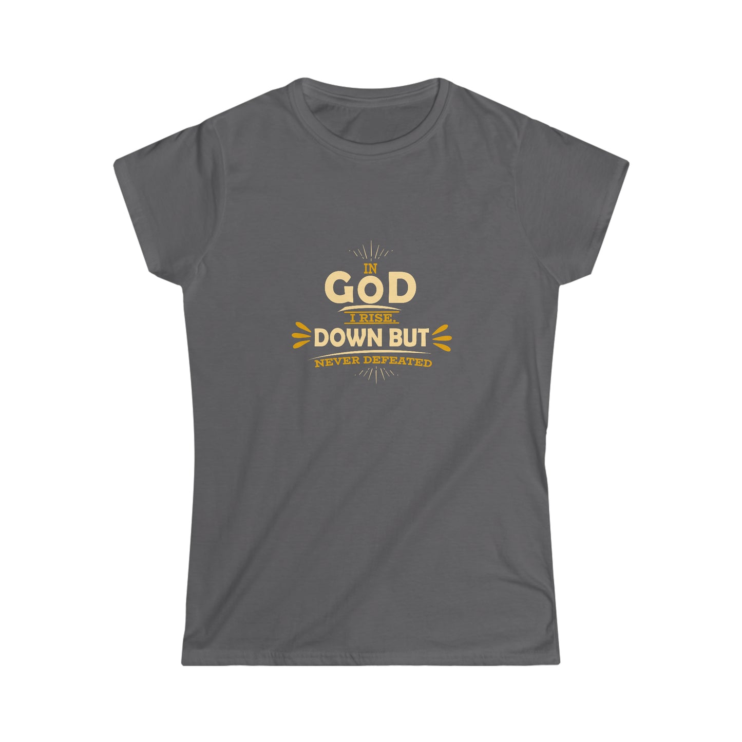 In God I Rise Down But Never Defeated Women's T-shirt