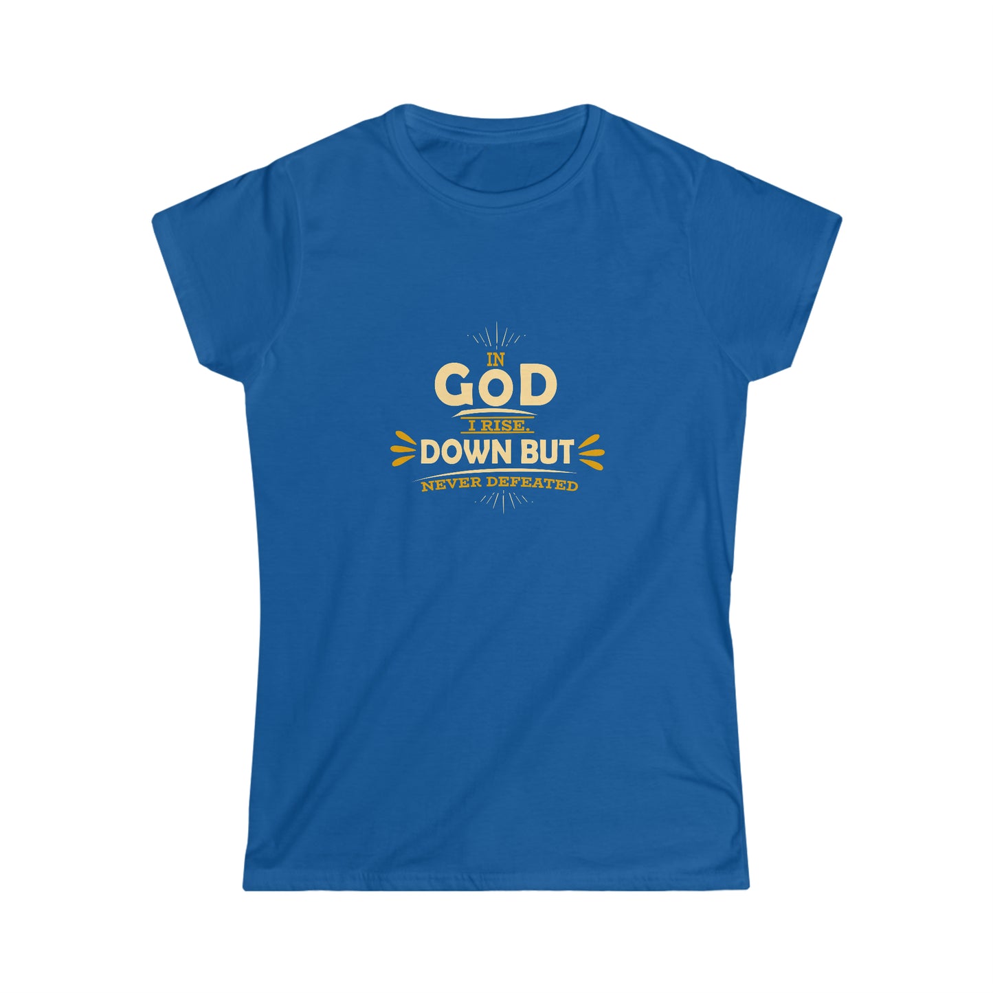 In God I Rise Down But Never Defeated Women's T-shirt