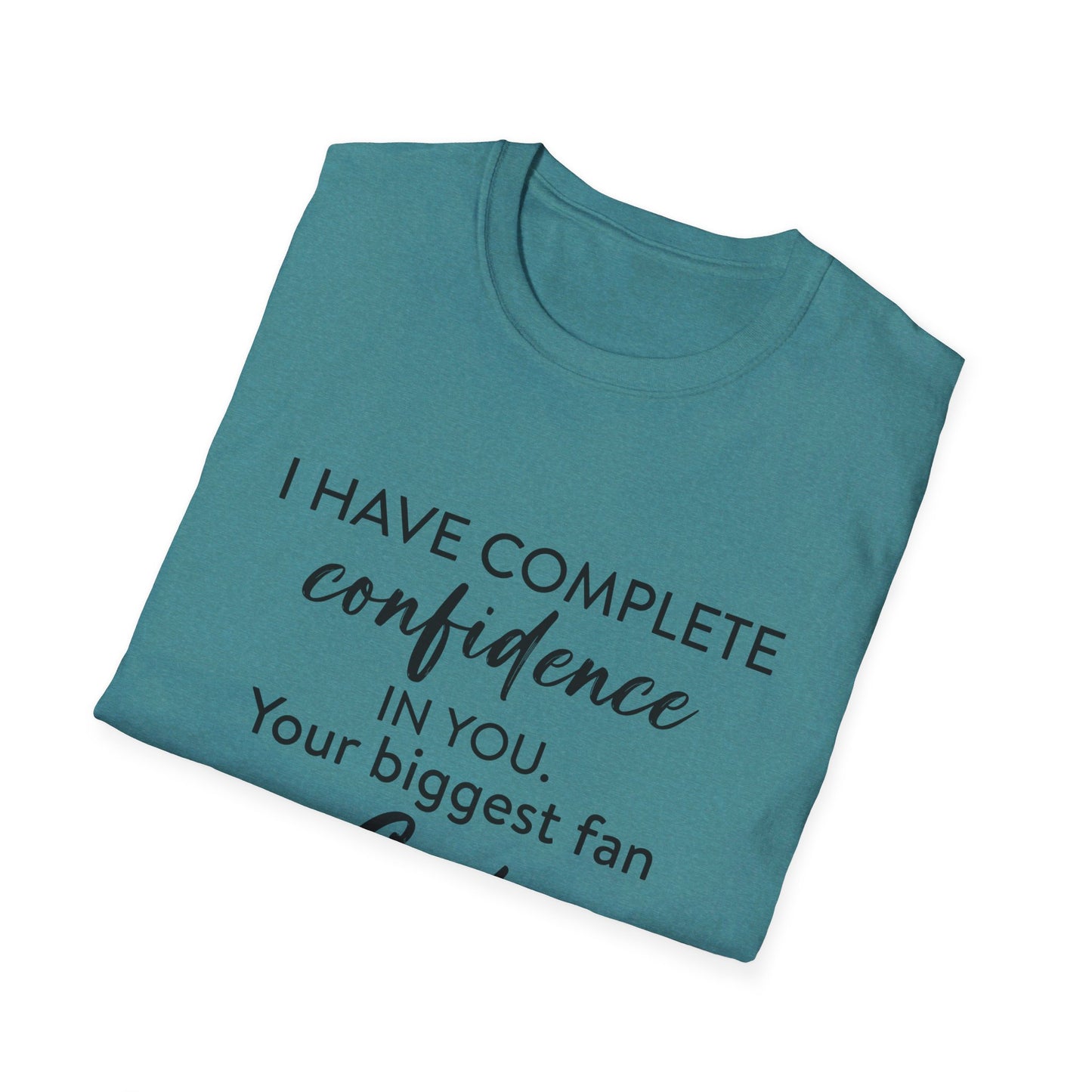 I Have Complete Confidence In You Your Biggest Fan God Unisex Christian T-shirt