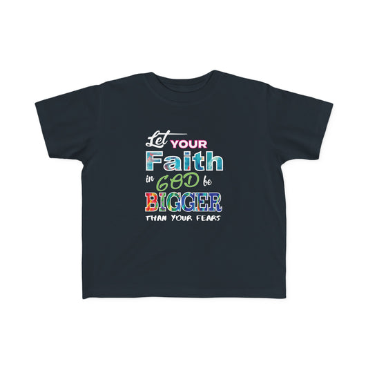 Let Your Faith Be Bigger Than Your Fears Toddler's Christian T-shirt Printify
