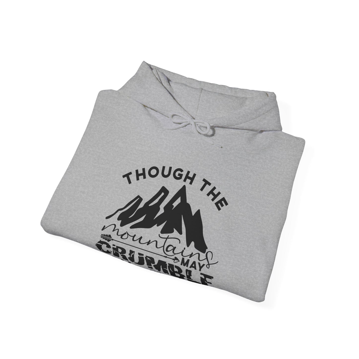 Though The Mountains May Crumble You Will Not Unisex Christian Hooded Pullover Sweatshirt