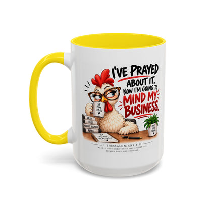 I've Prayed About It, Now I'm Going to Mind My Business Chicken Mug