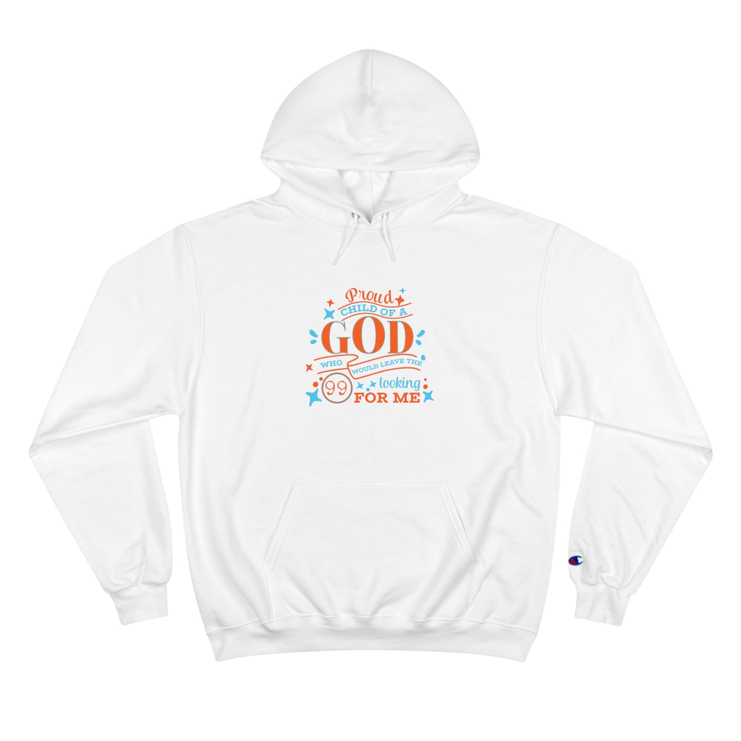 Proud Child Of A God Who Would Leave The 99 Looking For Me Unisex Champion Hoodie