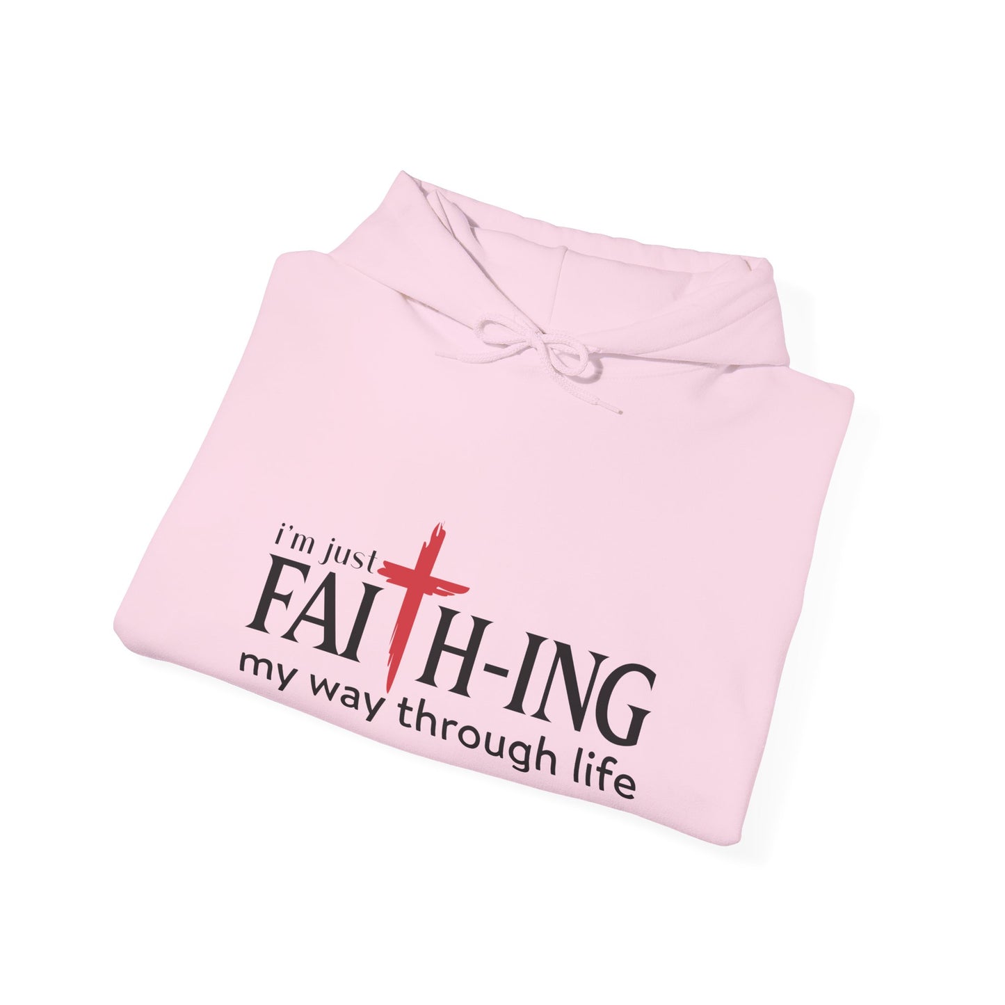 Unisex Christian Hooded Sweatshirt - I'm Just Faith-ing My Way Through Life