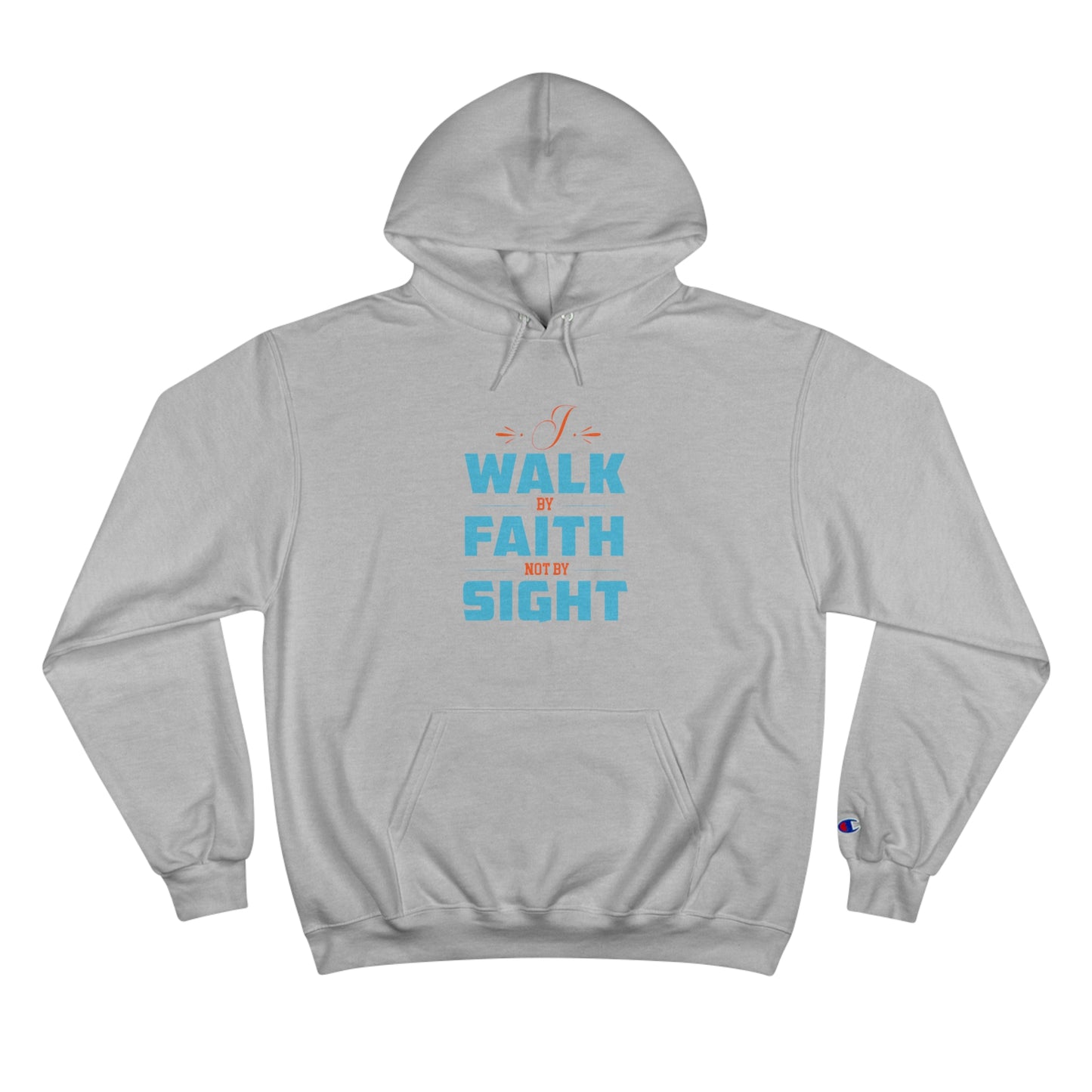 I Walk By Faith & Not By Sight Unisex Champion Hoodie