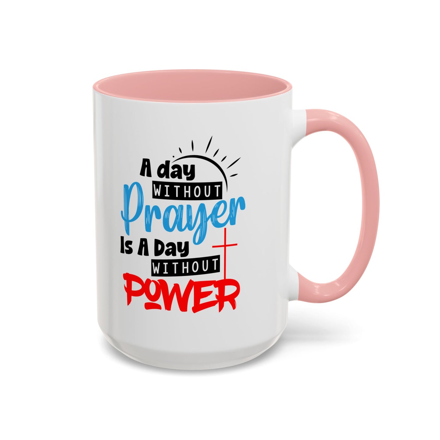Christian Ceramic Mug- A Day Without Prayer Accent Coffee Mug (11, 15oz)