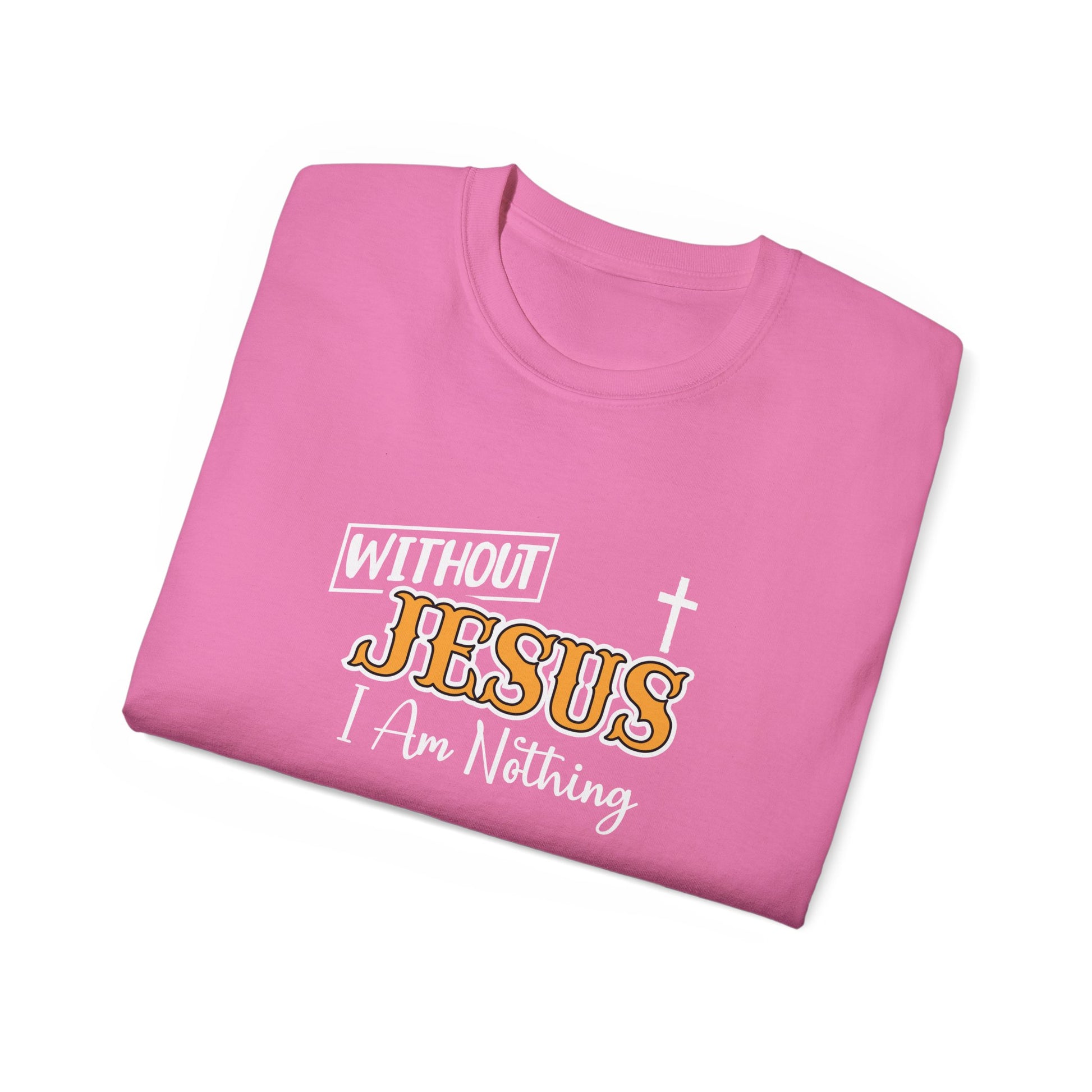 Without Jesus I Am Nothing Unisex Christian Ultra Cotton Tee Printify