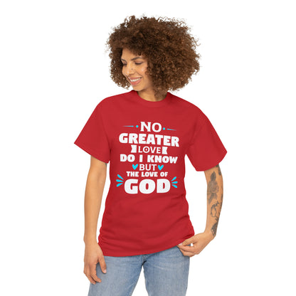 No Greater Love Do I Know But The Love Of God Unisex Heavy Cotton Tee