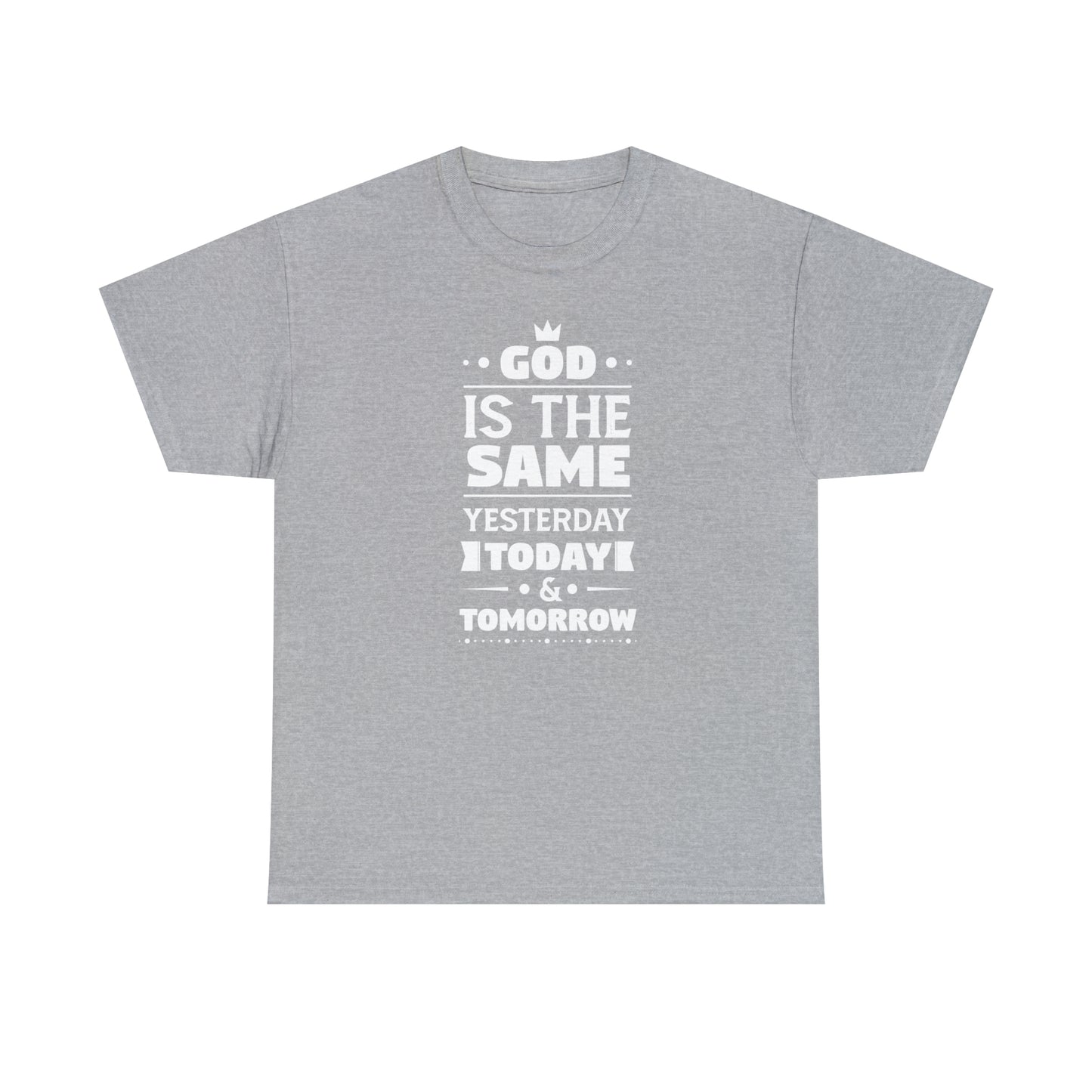 God Is The Same Yesterday Today & Tomorrow Unisex Heavy Cotton Tee