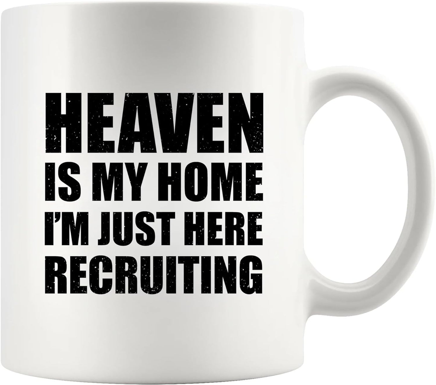 Heaven Is My Home I'm Just Here Recruiting Funny Christian White Ceramic Mug11 oz claimedbygoddesigns