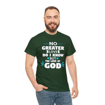 No Greater Love Do I Know But The Love Of God Unisex Heavy Cotton Tee
