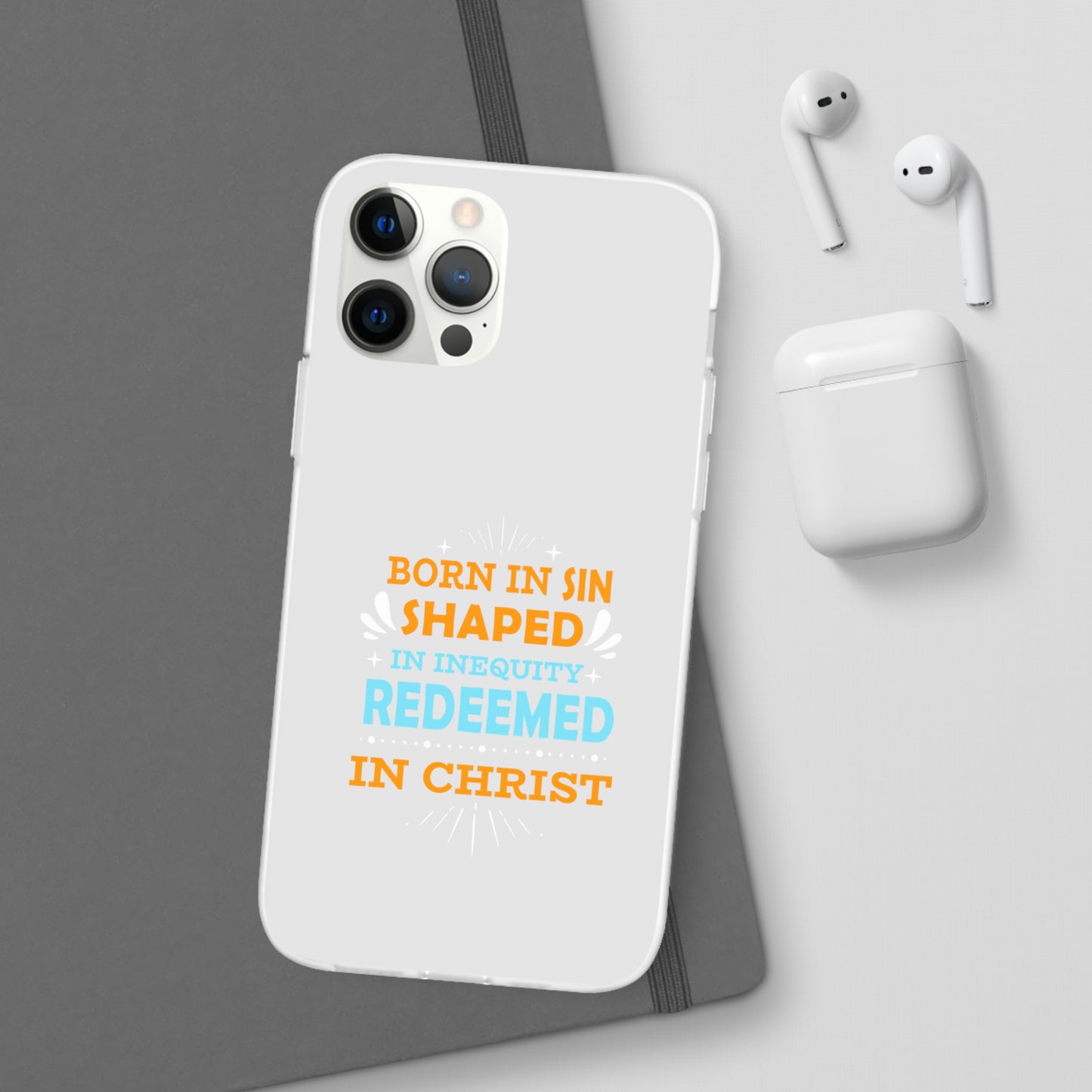 Born In Sin Shaped In Inequity Redeemed In Christ Flexi Phone Case