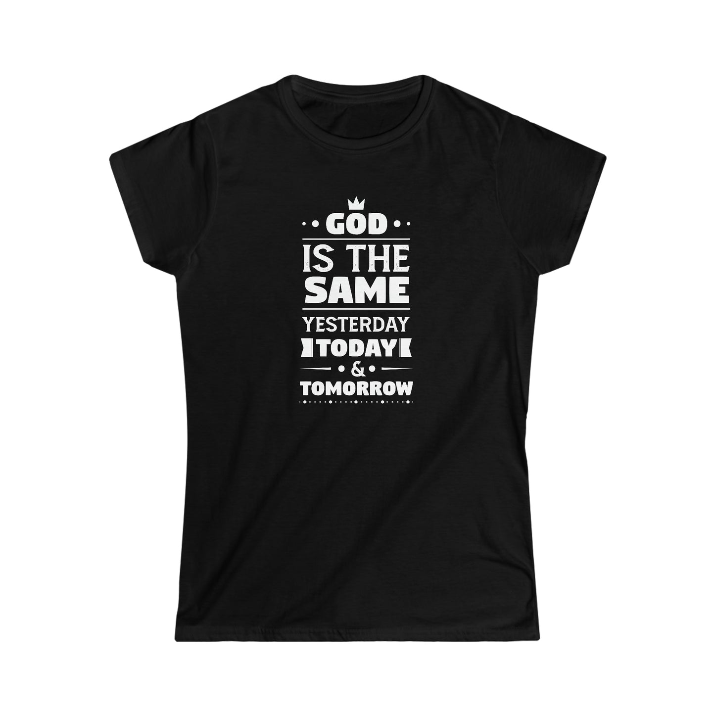 God Is The Same Yesterday Today & Tomorrow Women's T-shirt