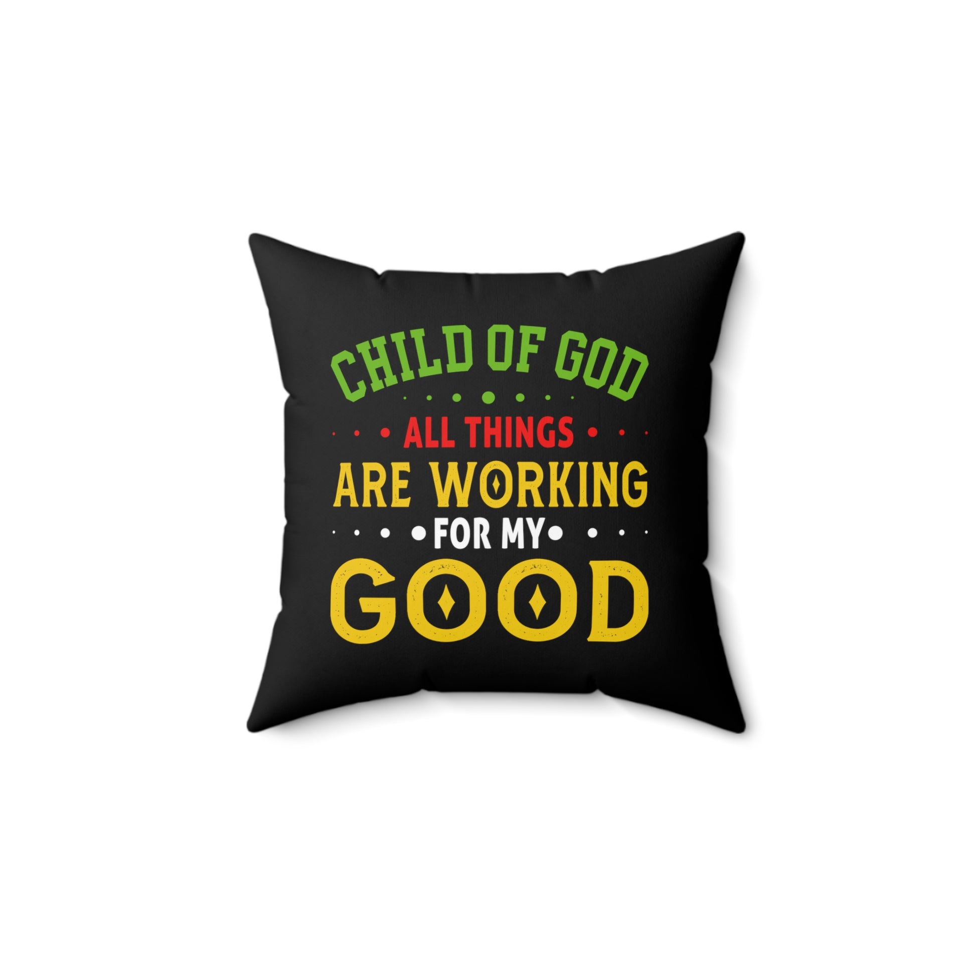 Child Of God All Things Are Working For My Good Pillow Printify
