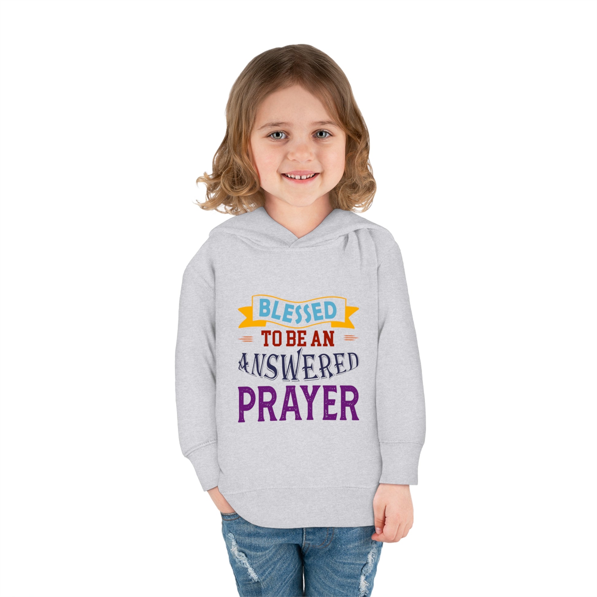 Blessed To Be An Answered Prayer Toddler Pullover Fleece Hoodie Printify