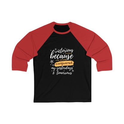 Victorious Today Because He Already Conquered My Yesterdays And Tomorrows Unisex 3/4 Sleeve Baseball Tee