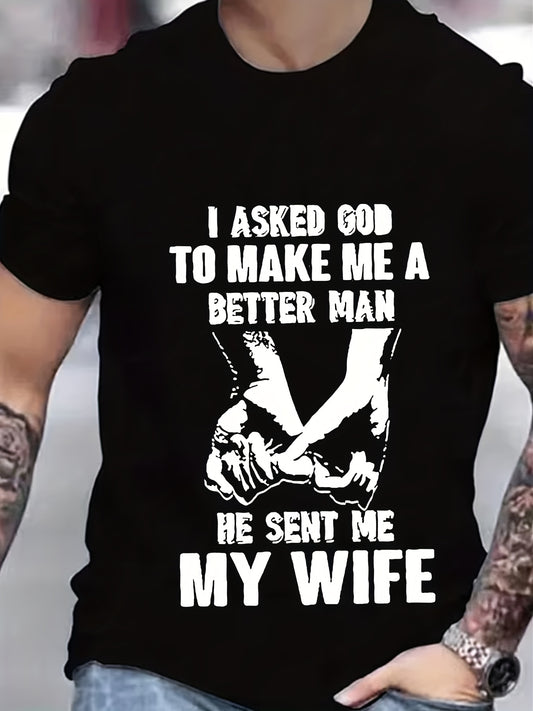 I ASKED GOD TO MAKE ME A BETTER MAN He Sent Me My Wife Men's Christian T-shirt claimedbygoddesigns