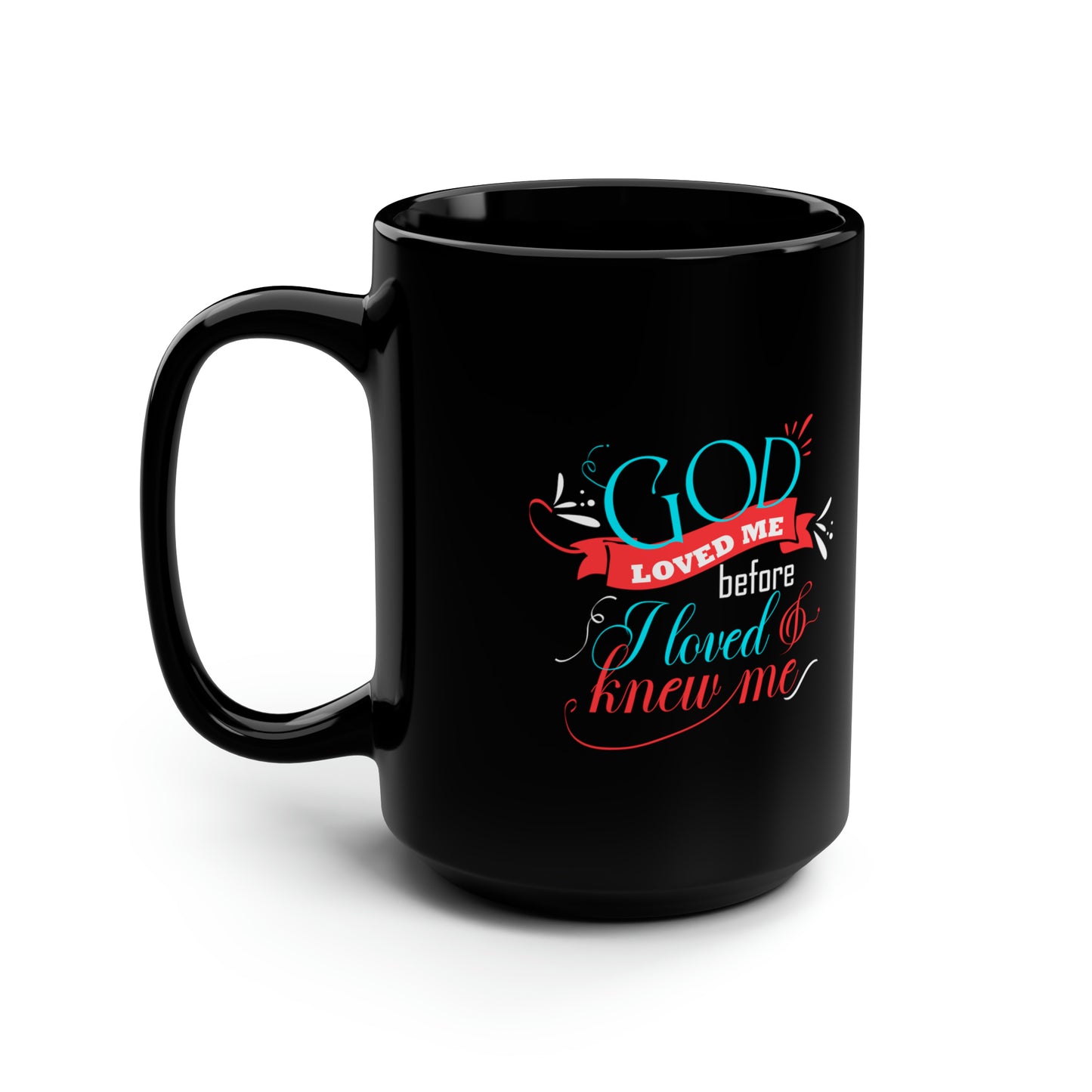 God Loved Me Before I Loved & Knew Me Black Ceramic Mug, 15oz (double sided print) Printify