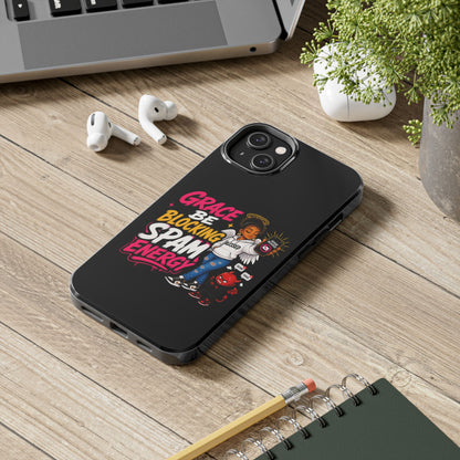 Tough Phone Case — "Grace Be Blocking Spam Energy" Black Protective Phone Cover