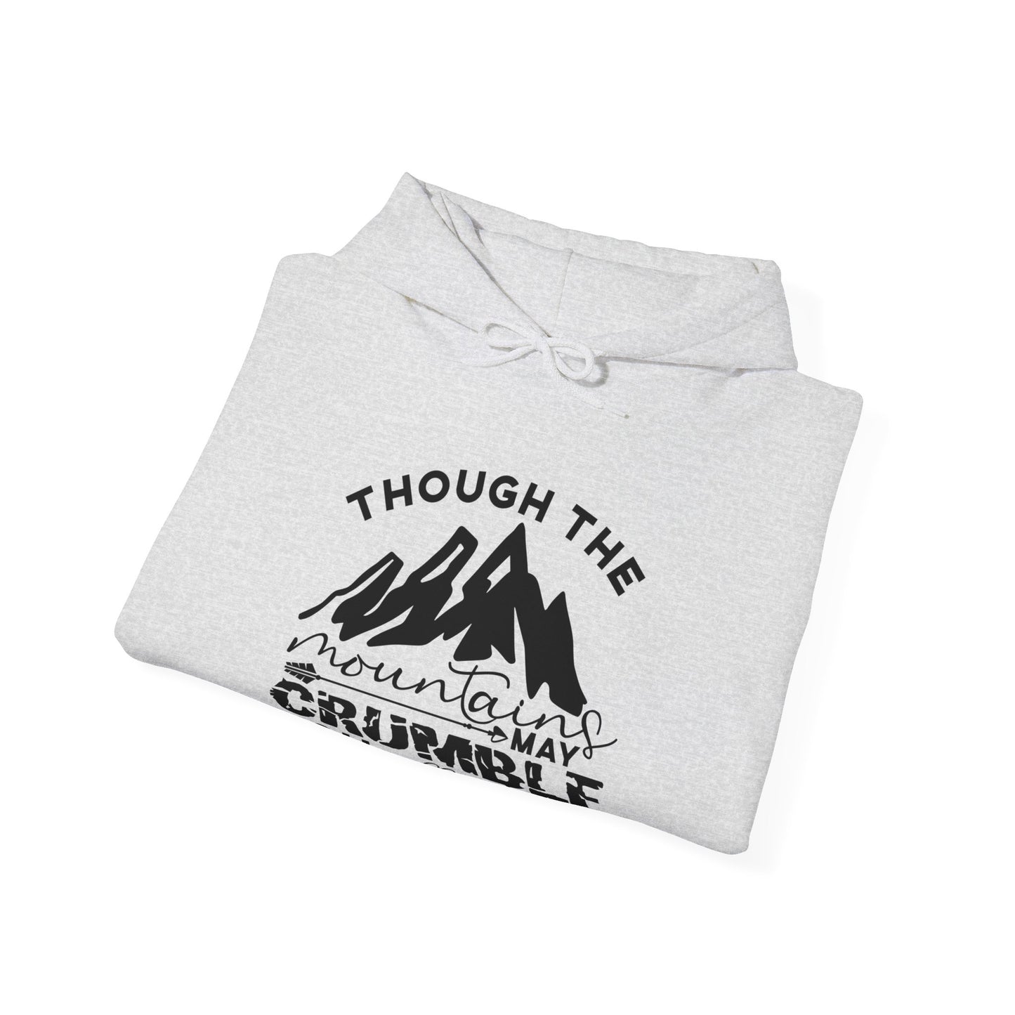 Though The Mountains May Crumble You Will Not Unisex Christian Hooded Pullover Sweatshirt