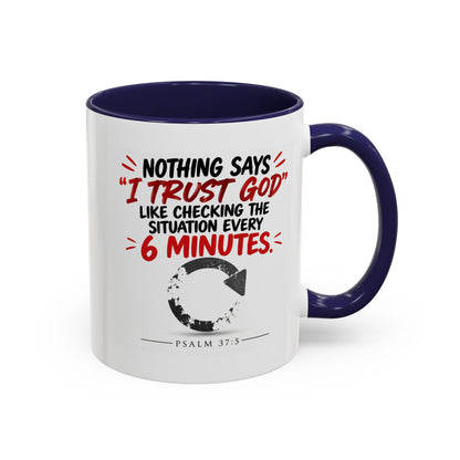 Nothing Says I Trust God Like Checking the Situation Every 6 Minutes Mug